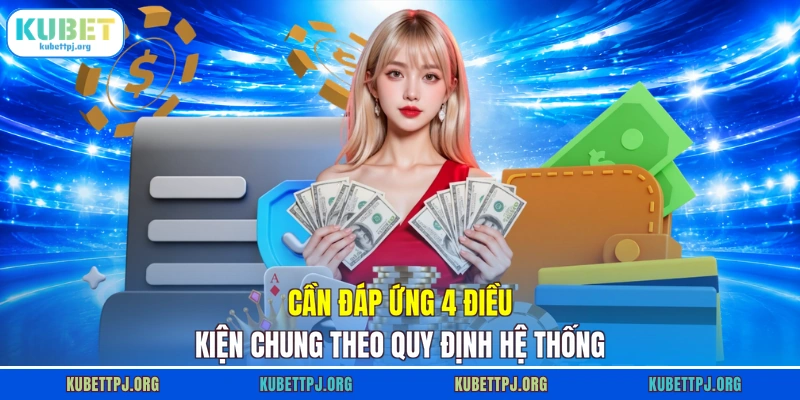 can dap ung 4 dieu kien chung theo quy dinh he thong Cần đáp ứng 4 điều kiện chung theo quy định hệ thống