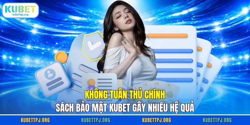 khong tuan thu chinh sach bao mat kubet gay nhieu he qua Không tuân thủ chính sách bảo mật KUBET gây nhiều hệ quả