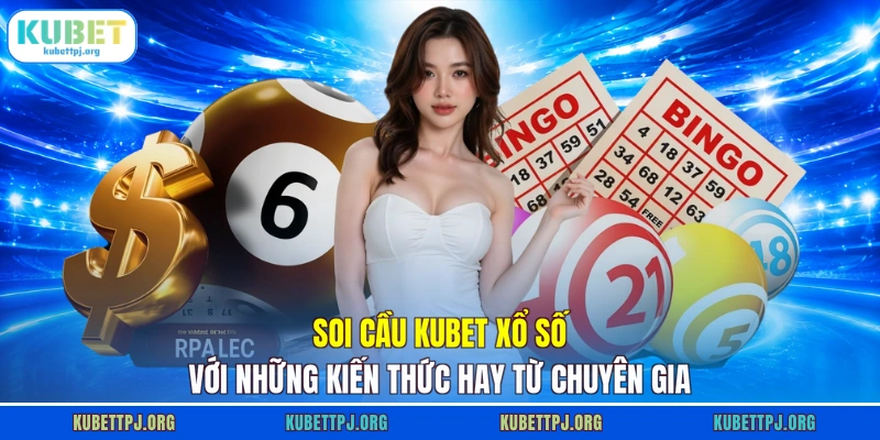 Soi cầu KUBET xổ số với những kiến thức hay từ chuyên gia